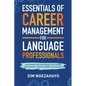 Essentials of Career Management for Language Professionals: A Blueprint for Mastering your Career and Leading a Healthy Work-Life Balance - Paperback