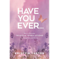 Have You Ever?: How to Overcome Trials & Tribulations for Young Girls and Women - Paperback