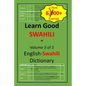 Learn Good Swahili: Volume 3 of 3: English-Swahili Dictionary with built-in mini-Thesaurus - Paperback