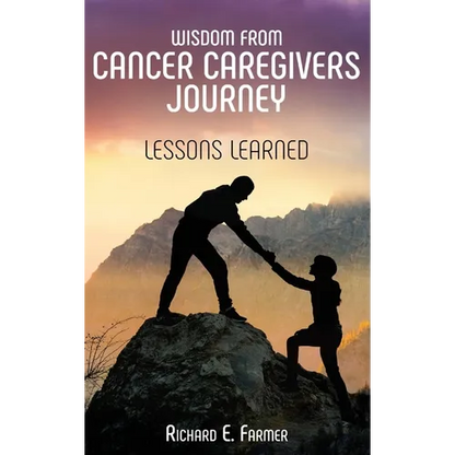 Wisdom From Cancer Caregivers Journey: Lessons Learned - Hardcover