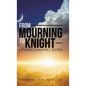 From Mourning To Knight: Overcoming Loss - Hardcover