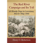 The Red River Campaign and Its Toll: 69 Bloody Days in Louisiana, March-May 1864 - Paperback
