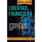 Libertad Financiera: Aprende a Tomar el Control de tu Dinero y de tu Tiempo Hoy Volumen Completo - Hardcover