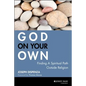 God on Your Own: Finding a Spiritual Path Outside Religion - Hardcover