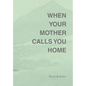 When Your Mother Calls You Home - Hardcover