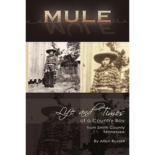 Mule: True Life Tall Tales About The Life And Times Of A Country Boy From Smith County, Tennessee - Paperback