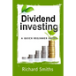 Dividend Investing a Quick Beginner Guide: Dividend Growth Investing, Dividend Stock, Dividend Income, Stock Market Investing, Dividend Portfolio - Paperback