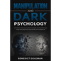 Manipulation and Dark Psychology: Learn the Art of Persuasion by Influencing People with Secret Techniques of Dark Psychology, Mind Control and PNL fo - Paperback