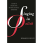 Singing in Polish: A Guide to Polish Lyric Diction and Vocal Repertoire - Paperback