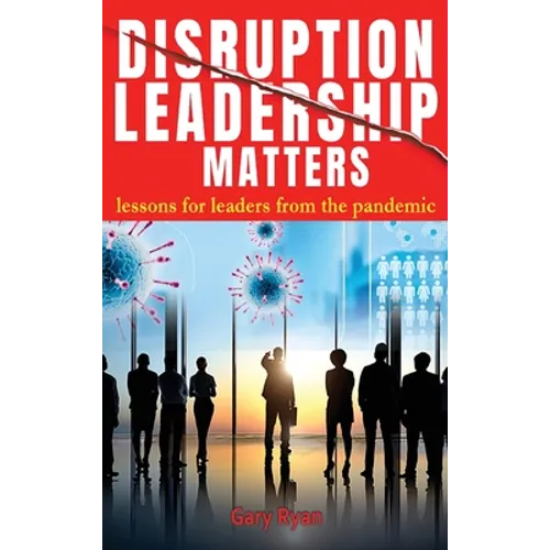 Disruption Leadership Matters: lessons for leaders from the pandemic - Hardcover