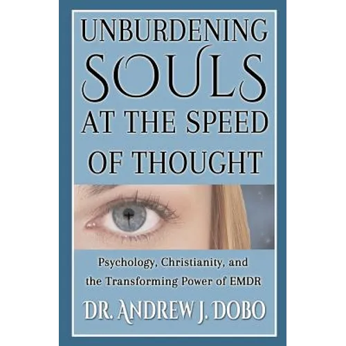 Unburdening Souls at the Speed of Thought: Psychology, Christianity, and the Transforming Power of EMDR - Paperback