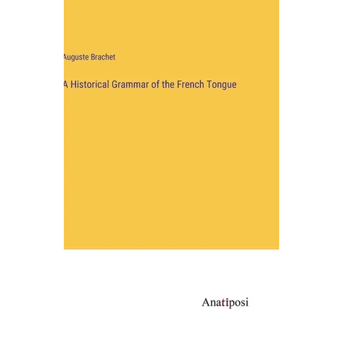 A Historical Grammar of the French Tongue - Hardcover