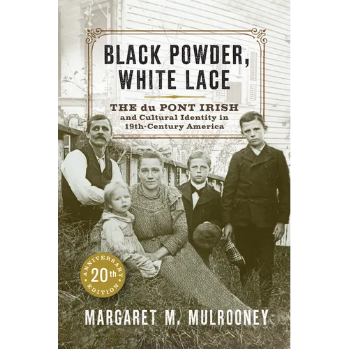 Black Powder, White Lace: The Du Pont Irish and Cultural Identity in Nineteenth-Century America - Paperback