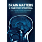 Brain Matters A True Story of Survival - Paperback