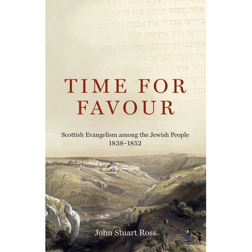 Time for Favour: Scottish Evangelism Among Theâ Jewish People: 1838-1852 - Paperback