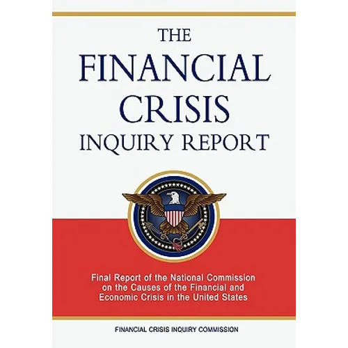 The Financial Crisis Inquiry Report: Final Report of the National Commission on the Causes of the Financial and Economic Crisis in the United States - Paperback