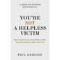 You're Not a Helpless Victim: Take Control of Your Life and Don't Allow Yourself to Become a Miserable F*ck - Paperback