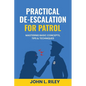 Practical De-Escalation for Patrol: Mastering Basic Concepts, Tips & Techiques - Paperback