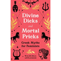 Divine Dicks and Mortal Pricks: Greek Myths for Feminists - Hardcover