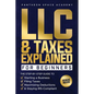LLC & Taxes Explained for Beginners: The Ultimate Step-By-Step Guide to Starting a Business, Filing Taxes Correctly, Maximizing Deductions & Staying I - Paperback