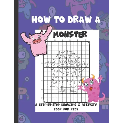 How To Draw A Monster: A Step-By-Step Drawing & Activity Book for Kids - Paperback