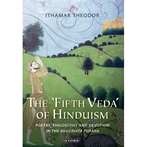 The 'Fifth Veda' of Hinduism: Poetry, Philosophy and Devotion in the Bhagavata Purana - Paperback