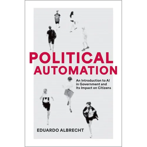Political Automation: An Introduction to AI in Government and Its Impact on Citizens - Paperback