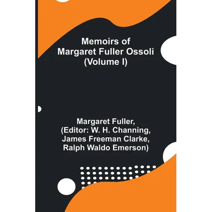 Memoirs of Margaret Fuller Ossoli (Volume I) - Paperback