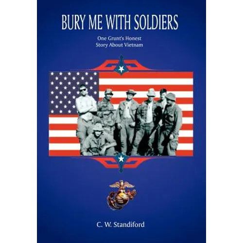 Bury Me With Soldiers: One Grunt's Honest Story About Vietnam - Hardcover