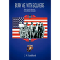 Bury Me With Soldiers: One Grunt's Honest Story About Vietnam - Hardcover