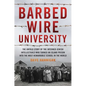 Barbed Wire University: The Untold Story of the Interned Jewish Intellectuals Who Turned an Island Prison Into the Most Remarkable School in the World - Hardcover