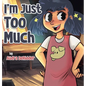 I'm Just Too Much - Hardcover