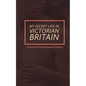 My Secret Life in Victorian Britain: A Social & Psychosexual History - Paperback