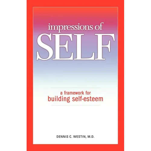 Impressions of Self: A Framework for Building Self-Esteem - Paperback