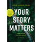 Your Story Matters: Finding, Writing, and Living the Truth of Your Life - Paperback