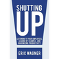 Shutting Up: Listening to Your Employees, Leading by Example, and Maximizing Productivity - Paperback
