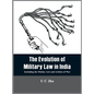 The Evolution of Military Law in India: Including the Mutiny Acts and Articles of War - Hardcover