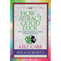 How to Attract Good Luck (Condensed Classics): The Unparalleled Classic on Lucky Living - Paperback