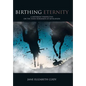 Birthing Eternity: A Different Perspective on the Four Horsemen of Revelation - Hardcover