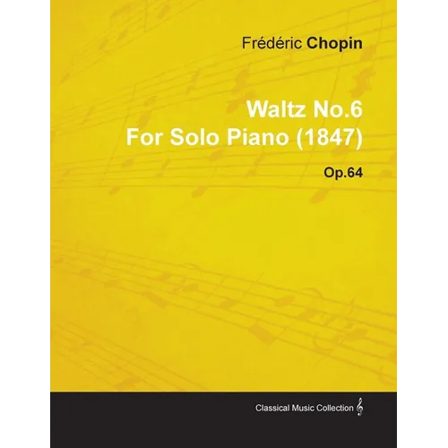 Waltz No.6 by Frédéric Chopin for Solo Piano (1847) Op.64 - Paperback