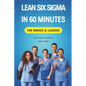 Lean Six Sigma In 60 Minutes for Nurses & Leaders - Paperback