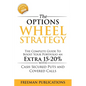The Options Wheel Strategy: The Complete Guide To Boost Your Portfolio An Extra 15-20% With Cash Secured Puts And Covered Calls - Paperback