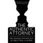 The Authentic Attorney: The Winning Psychology of Great Trial Lawyers - Hardcover