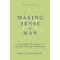 Making Sense of Man: Using Biblical Perspectives to Develop a Theology of Humanity - Hardcover