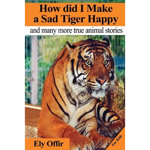 how did i make a sad tiger happy: this is a great animal book for kids. it contain information about unique animals that kids would love to discover. - Paperback