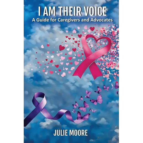 I Am Their Voice: A Guide for Caregivers and Advocates - Paperback