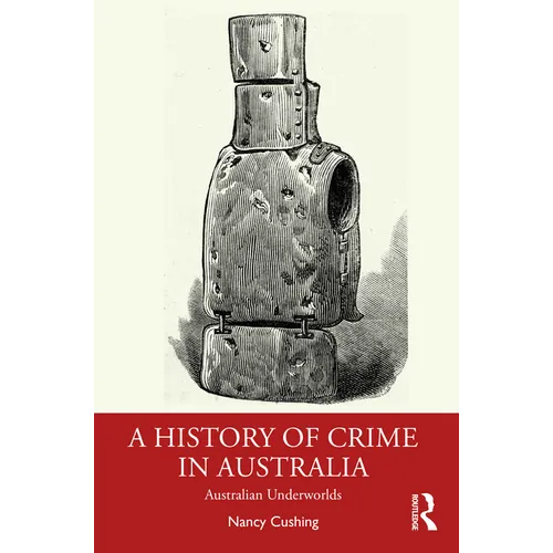 A History of Crime in Australia: Australian Underworlds - Paperback
