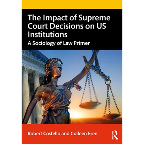 The Impact of Supreme Court Decisions on Us Institutions: A Sociology of Law Primer - Paperback