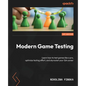 Modern Game Testing: Learn how to test games like a pro, optimize testing effort, and skyrocket your QA career - Paperback