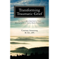 Transforming Traumatic Grief: Six Steps to Move from Grief to Peace After the Sudden or Violent Death of a Loved One - Paperback